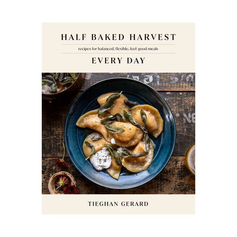 Half Baked Harvest Every Day - by Tieghan Gerard (Hardcover)